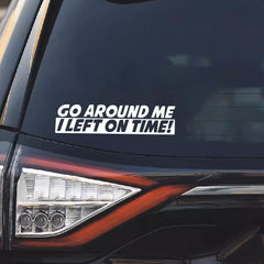 Go Around Me I Left On Time Die Cut Vinyl Decal
