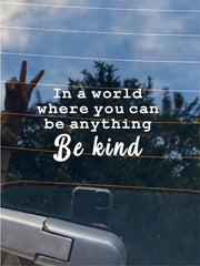 In a World Where You Can Be Anything Be Kind Car Sticker Die Cut Vinyl Decal