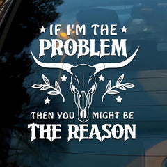 If I'm The Problem Then You Might Be The Reason Car Decals Funny Mental Health, Western, Window Decals, Vinyl Waterproof 6 Inches Bumper Sticker Vehicle Car Accessories Die Cut Vinyl Decal
