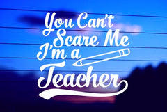 Can’t Scare Me I’m Teacher vinyl die cut decal for cars, trucks, windows, and laptops