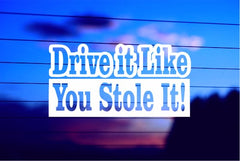 drive-it-like-you-stole-it-die-cut-vinyl-decal-car-window-sticker