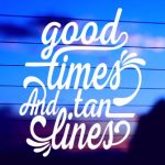 Good Times & Tan Lines Vinyl Decal