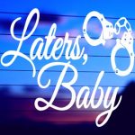laters-baby-funny-vinyl-decal-on-car-window-bumper