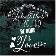 Let All That You Do Be Done In Love Decals | Die Cut Vinyl Decal