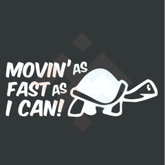Moving as fast as I can turtle slow car window sticker funny JDM Vinyl Decal, Die Cut Vinyl Decal/ Bumper For Windows, Cars, Trucks, Laptops, Etc.