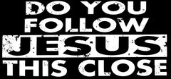 Do You Follow Jesus This Close Die Cut Vinyl Decal