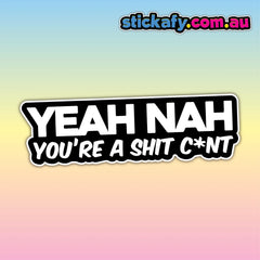Yeah Nah Shit C*nt Sticker Funny Laptop Car Window Bumper 4x4 Decal JDM. Decal Die Cut Vinyl Decal/ Bumper For Windows, Cars, Trucks, Laptops, Etc.