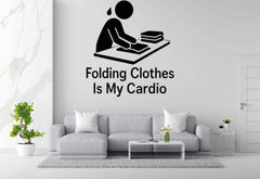 Folding Clothes Is My Cardio Die Cut Vinyl Decal