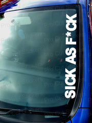 Sick as F*CK Novelty Custom Car Van Window Bumper Funny Novelty Sticker Decal Die Cut Vinyl Decal/ Bumper For Windows, Cars, Trucks, Laptops, Etc.