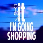 Screw It I’m Going Shopping vinyl die cut decal for cars trucks laptops