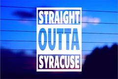 Straight Outta Syracuse vinyl die cut decal for cars trucks laptops windows