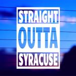 Straight Outta Syracuse vinyl die cut decal for cars trucks