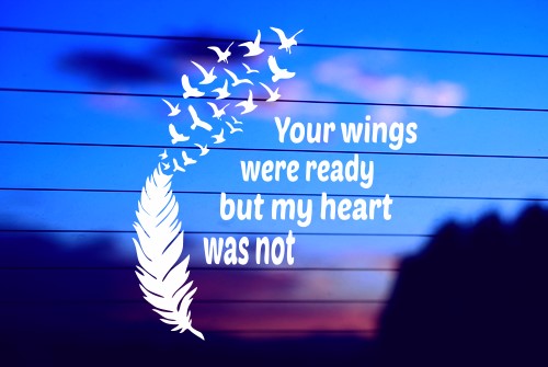 Your Wings Were Ready But My Heart Was Not vinyl die cut decal for cars trucks laptops windows