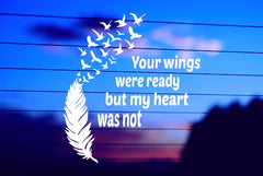 Your Wings Were Ready But My Heart Was Not vinyl die cut decal for cars trucks laptops windows