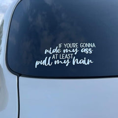 IF You're Gonna Ride My Ass at Least Pull My Hair Car sticker Die Cut Vinyl Decal