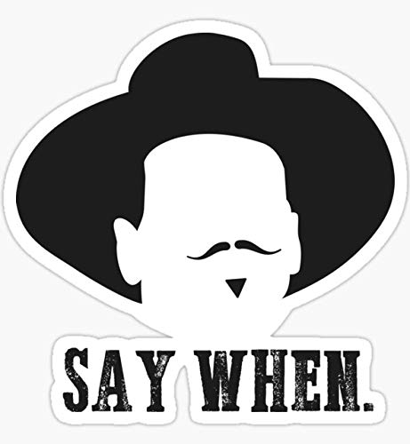 Say When - Sticker Graphic  Die Cut Vinyl Decal