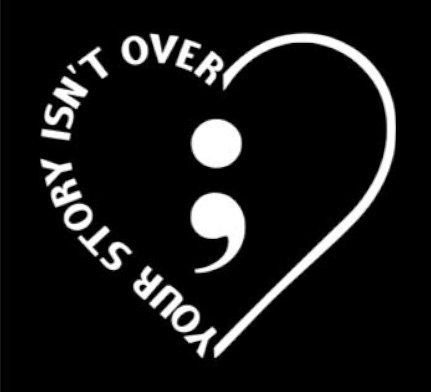 Tri Your Story Isn’t Over Yet Semicolon Heart Vinyl Decal Die Cut Vinyl Decal