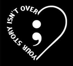 Tri Your Story Isn’t Over Yet Semicolon Heart Vinyl Decal Die Cut Vinyl Decal