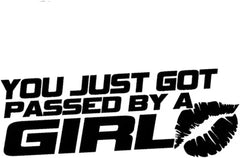 Car Sticker You JUST GOT Passed by A Girl Fun Sticker Die Cut Vinyl Decal