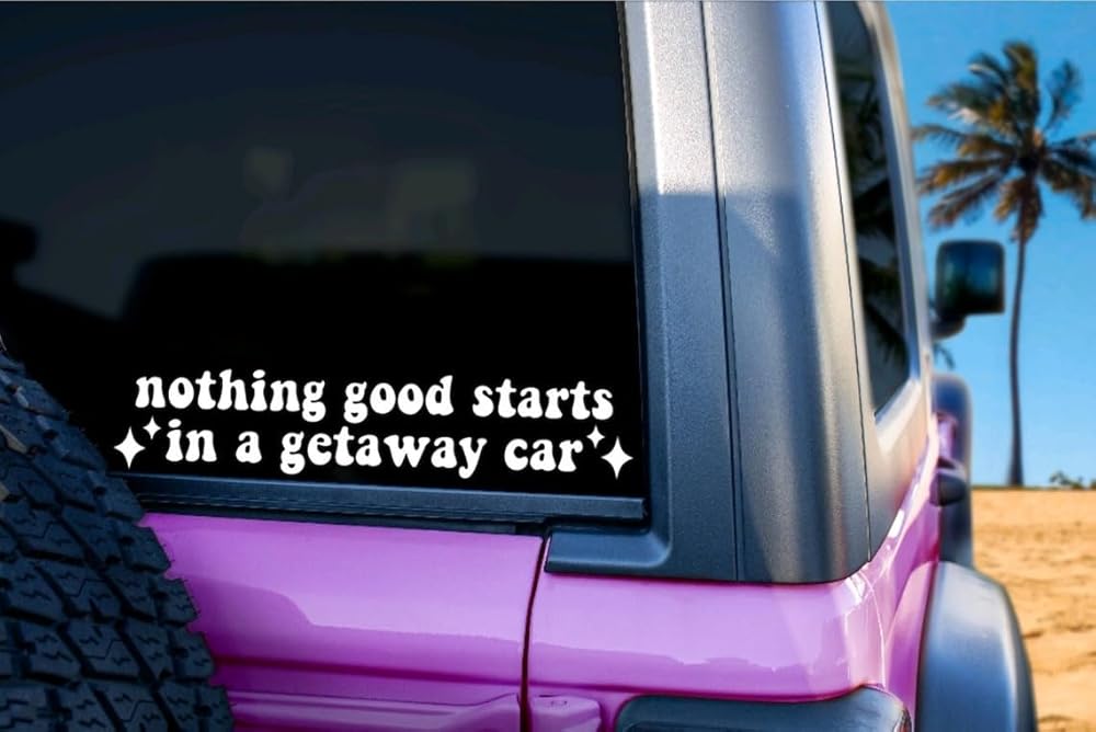 Nothing Good Starts in a Getaway Car Funny Car Sticker Die Cut Vinyl Decal