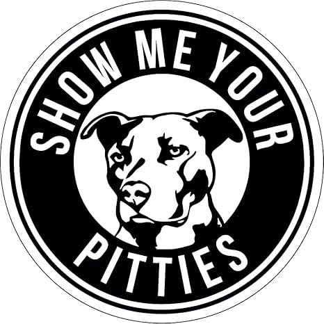 Show Me Your Pitties Car Decal Sticker , Die Cut Vinyl Decal
