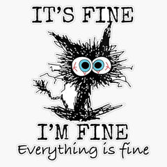 Its Fine I'm Fine Everything is Fine Cat Dad Cat Mom Funny Sticker for Car Window, Laptop and More. Die Cut Vinyl Decal