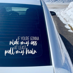 IF You're Gonna Ride My Ass at Least Pull My Hair Car sticker Die Cut Vinyl Decal