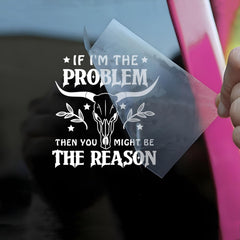 If I'm The Problem Then You Might Be The Reason Car Decals Funny Mental Health, Western, Window Decals Die Cut Vinyl Decal