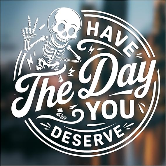 Have The Day You Deserve Funny Decal for Car Truck Window Vehicles Bumper Sticker for All Smooth Surfaces 7 Inches  Die Cut Vinyl Decal