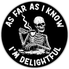 As Far As I Know I'm Delightful, Funny Skeleton Stickers Die Cut Vinyl Decal