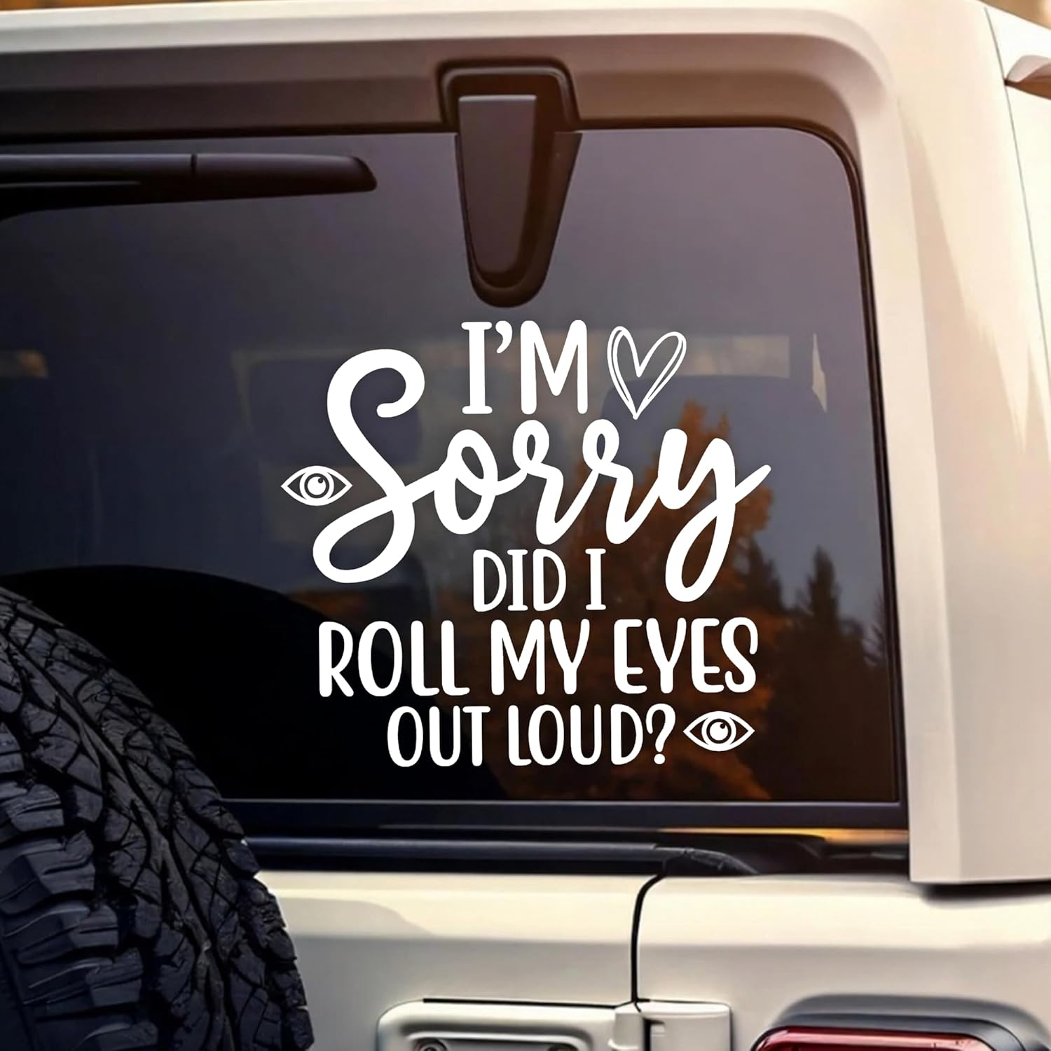 I'm Sorry Did I Roll My Eyes Too Loud Car Decal Heart Sarcastic Die Cut Vinyl Decal