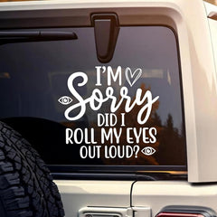 I'm Sorry Did I Roll My Eyes Too Loud Car Decal Heart Sarcastic Die Cut Vinyl Decal