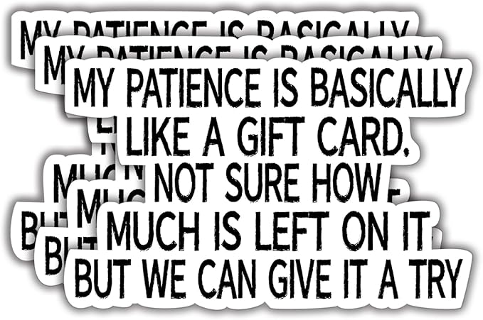 My Patience is Basically Like a Gift Card Die Cut Vinyl Decal