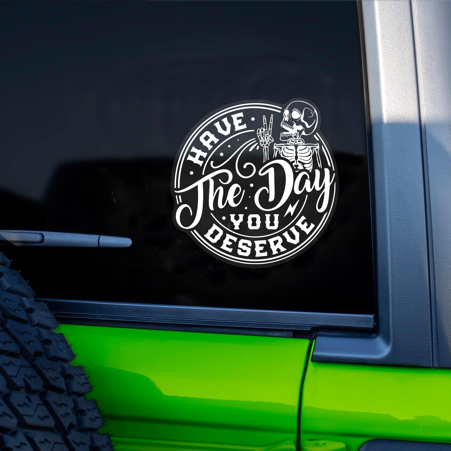 Have The Day You Deserve  Die Cut Vinyl Decal
