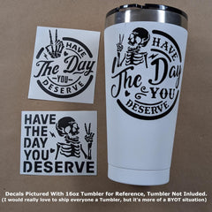 Have The Day You Deserve Decal 3 Pack: Die Cut Vinyl - Have The Day You Deserve Skeleton Peace Sign Decals  Die Cut Vinyl Decal
