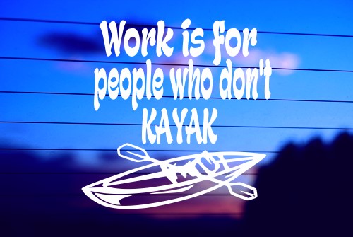 work-is-for-people-who-dont-kayak-vinyl-decal