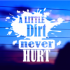 a-little-dirt-never-hurt-vinyl-decal-on-car-window-bumper