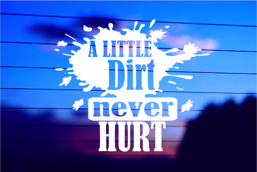 a-little-dirt-never-hurt-vinyl-car-decal-die-cut-sticker