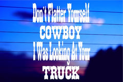 Don’t Flatter Yourself Cowboy Truck vinyl die cut decal for cars trucks laptops windows