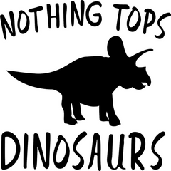 Nothing Tops Dinosaurs Vinyl Decal | Die Cut Vinyl Decal