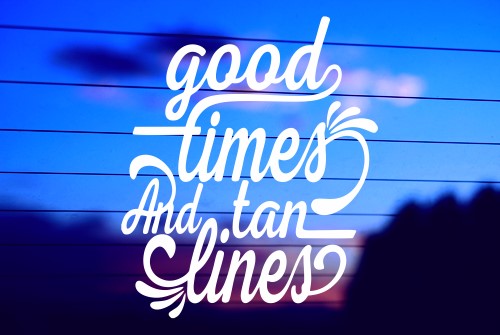 Good Times & Tan Lines vinyl die cut decal for cars, trucks, windows, and laptops