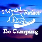 I Would Rather Be Camping vinyl die cut decal for cars trucks