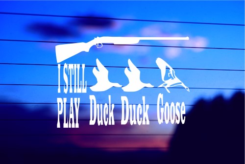 I Still Play Duck Duck Goose vinyl die cut decal for cars trucks laptops windows