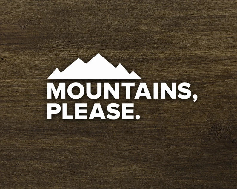 Mountains Please Decal  Die Cut Vinyl Decal