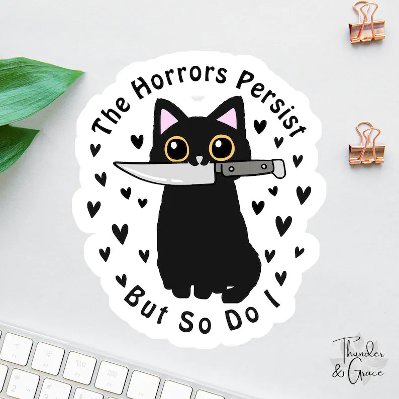 The Horrors Persist But So Do I Sticker, Black Cat With Knife, Funny Cat Sticker, Funny Laptop Decal, Coworker Magnet, Halloween Cat - Cut Vinyl Decal