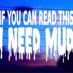 i-need-mud-vinyl-decal-on-car-window-bumper