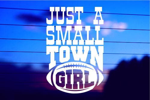 Just A Small Town Girl vinyl die cut decal for cars trucks laptops windows