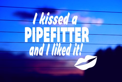 Kissed a pipefitter vinyl die cut decal for cars, trucks, windows, and laptops