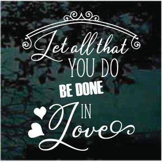 Let All That You Do Be Done In Love Decals | Die Cut Vinyl Decal