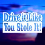 black-drive-it-like-you-stole-it-vinyl-decal-car-truck-laptop